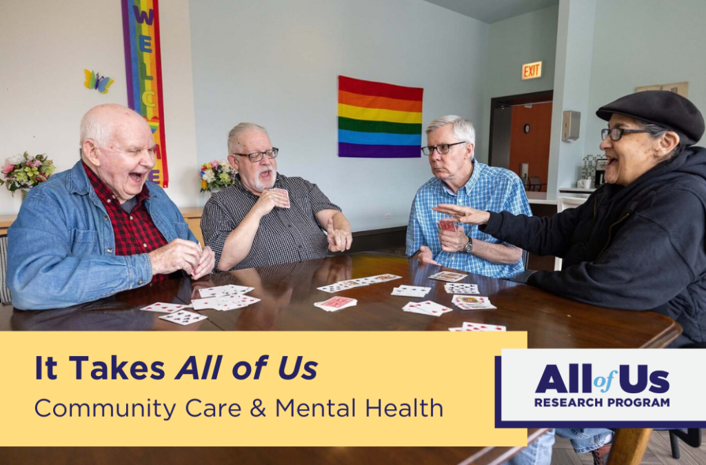 Cover Image for the All of Us Research Program webinar "It Takes All of Us, Community Care and Mental Health". Shows a group of seniors playing cards around a table in a community center. Rainbow flags hang on the wall.