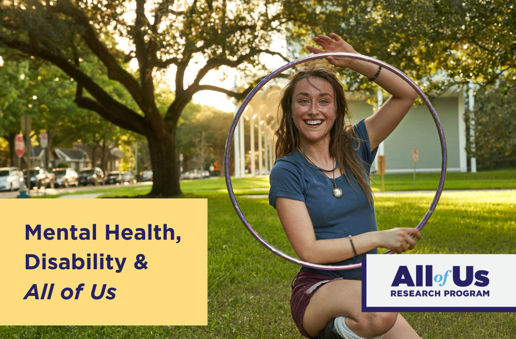 Cover Image for the All of Us Research Program webinar on Mental Health and Disability. Shows a woman in a park smiling as she holds up a hula hoop.