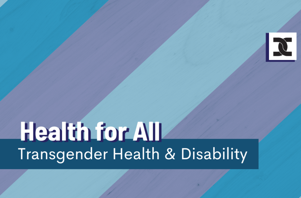 Health for All - Transgender Health and Disability. Transgender flag stripes.