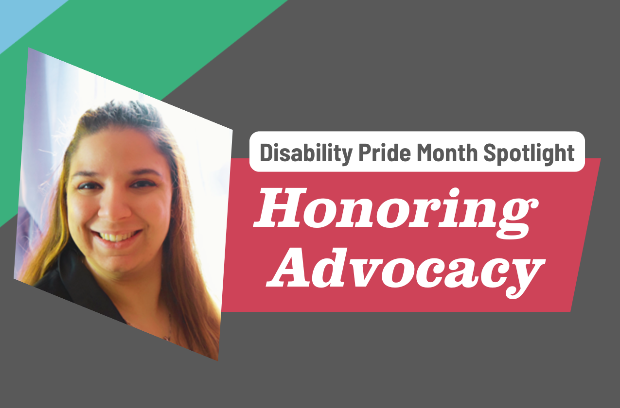 Disability Pride Month Spotlight: Honoring Advocacy. Photo of Ashlee Brady-Kelly over the disability pride flag colors in background.