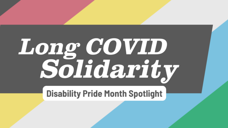 Disability Pride Month Spotlight: Long COVID Solidarity.