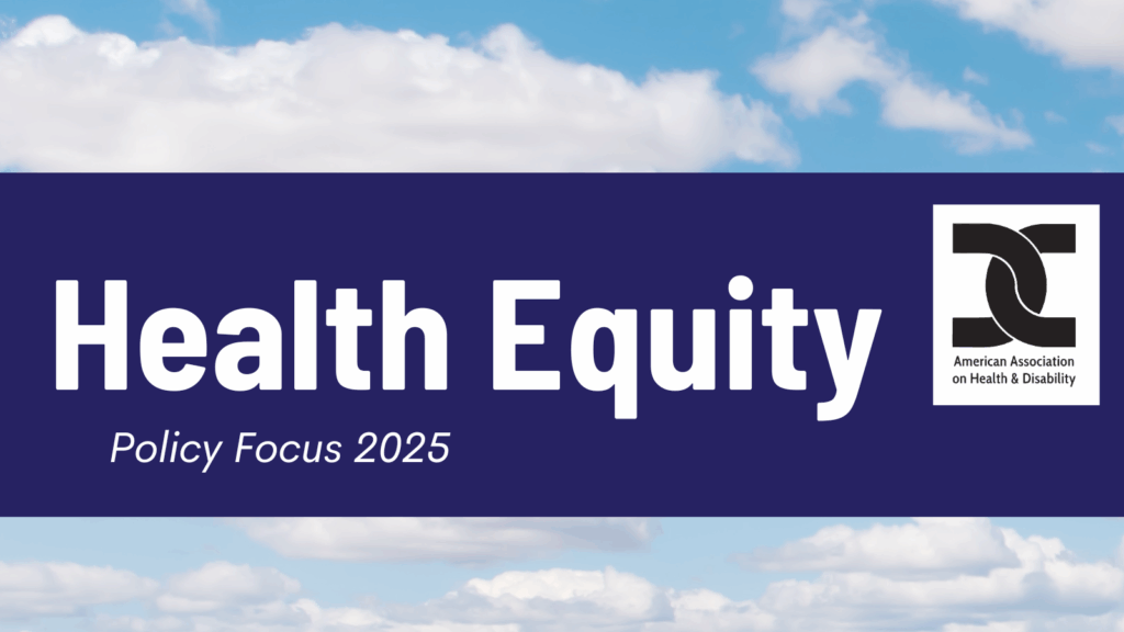 Health Equity policy focus 2025. American Association on Health and Disability.